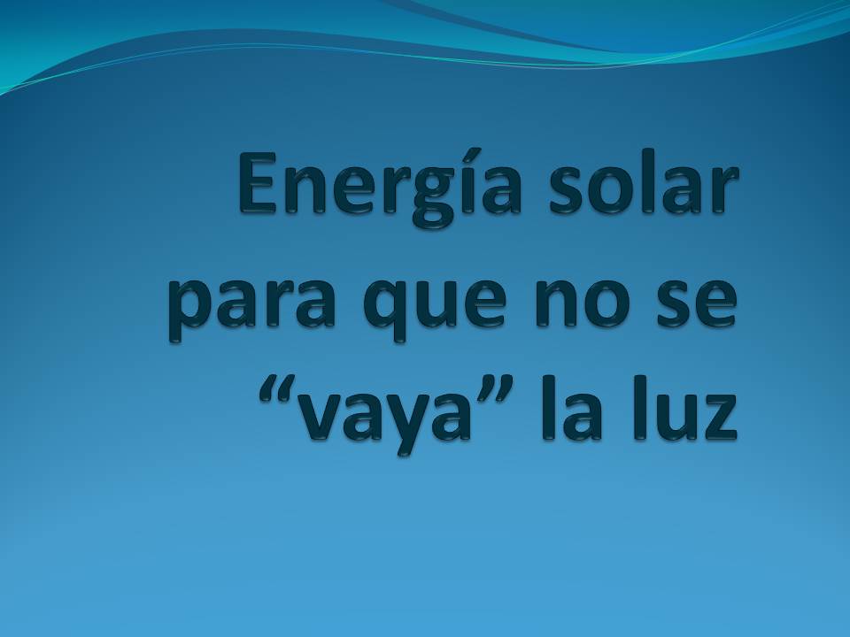 Energía solar para que no se “vaya” la luz