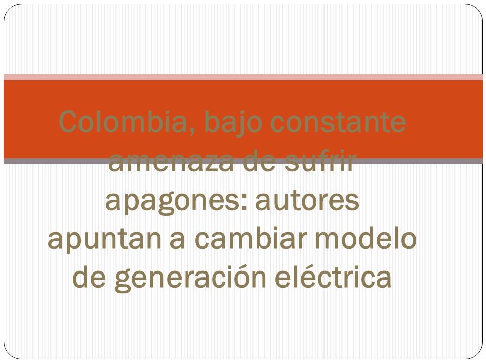 Colombia bajo constante amenaza de sufrir apagones