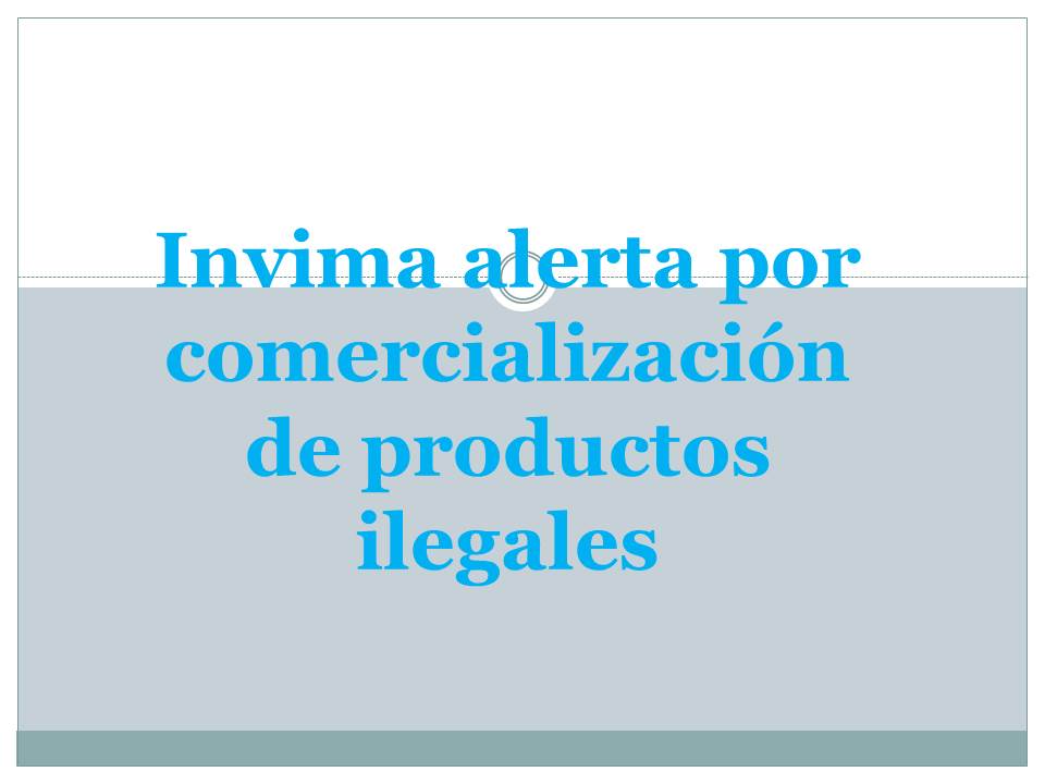 Invima alerta por comercializacion de productos ilegales